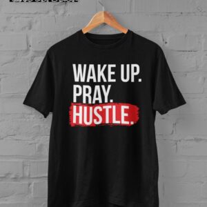 Wake Up Pray Hustle
